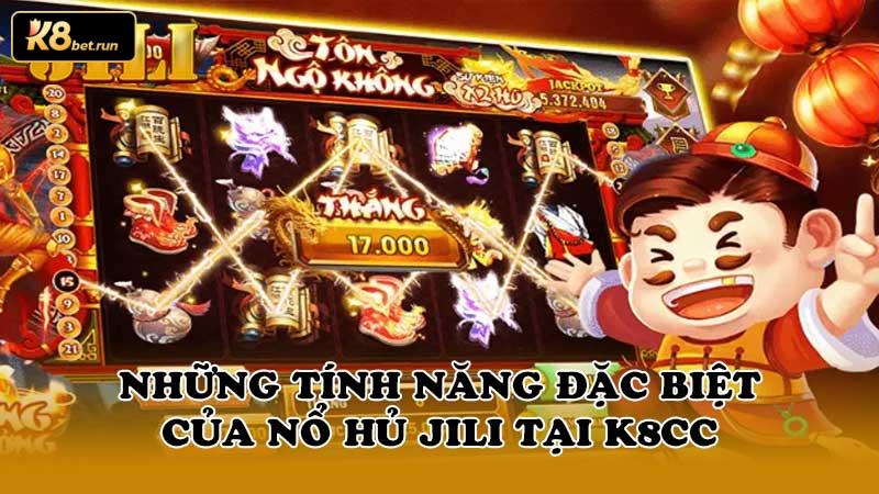 Những tính năng đặc biệt của Nổ Hủ Jili tại K8cc