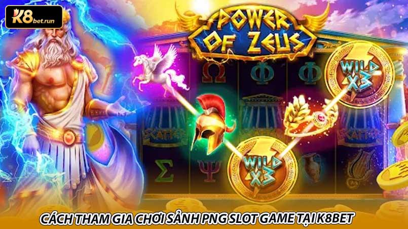 Sảnh PNG slot game tại K8bet - Nạp rút nhanh gọn, uy tín - Hình ảnh 4 Cách tham gia chơi sảnh PNG slot game tại K8bet