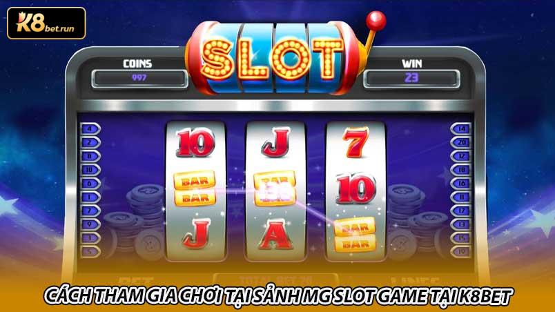 Cách tham gia chơi tại sảnh MG slot game tại K8bet