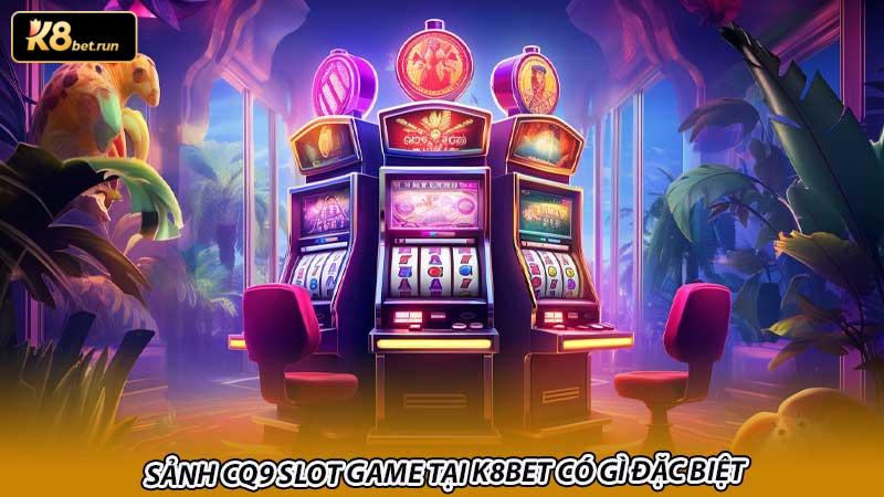 Sảnh CQ9 slot game tại K8bet có gì đặc biệt