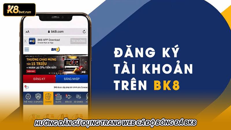 Hướng dẫn sử dụng trang web cá độ bóng đá BK8