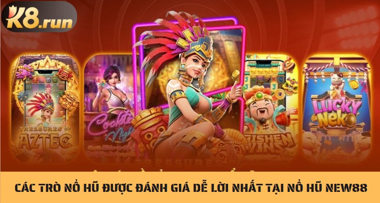 Các trò nổ hũ được đánh giá dễ lời nhất tại nổ hũ New88