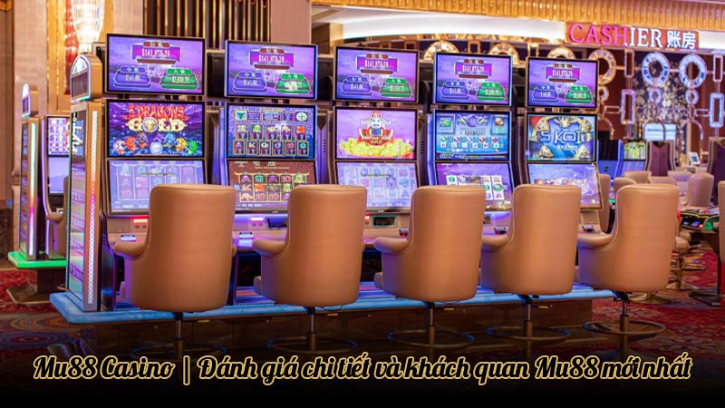 Mu88 Casino | Đánh giá chi tiết và khách quan Mu88 mới nhất